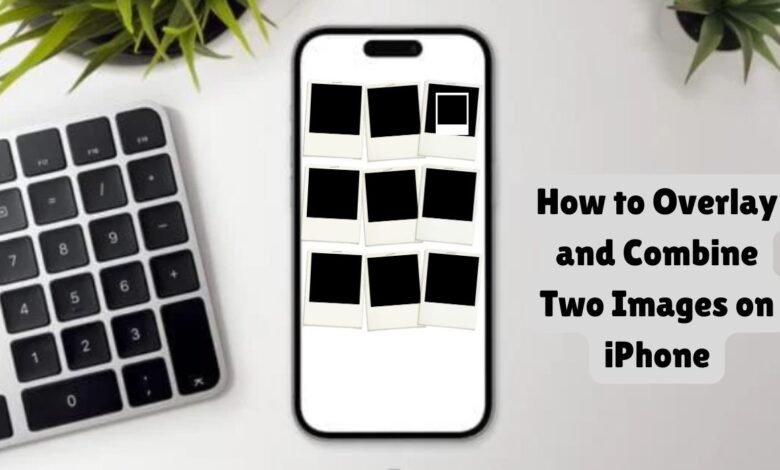 How to Overlay and Combine Two Images on iPhone