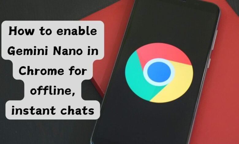 enable Gemini Nano in Chrome for offline